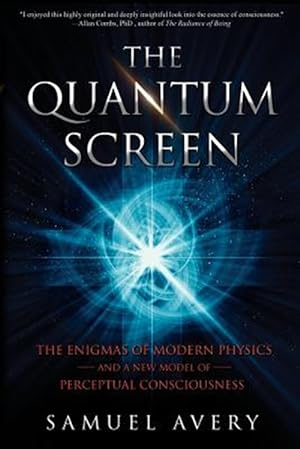 Seller image for The Quantum Screen: The Enigmas of Modern Physics and a New Model of Perceptual Consciousness for sale by GreatBookPrices