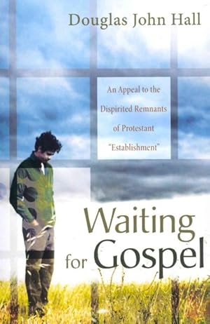 Seller image for Waiting for Gospel : An Appeal to the Dispirited Remnants of Protestant "Establishment" for sale by GreatBookPrices