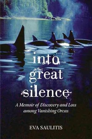 Imagen del vendedor de Into Great Silence : A Memoir of Discovery and Loss Among Vanishing Orcas a la venta por GreatBookPrices