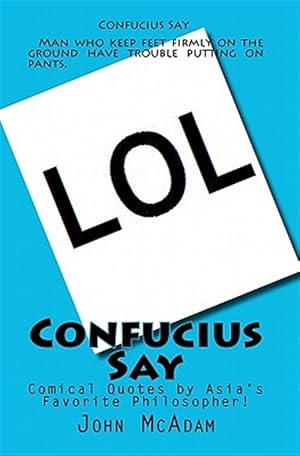 Seller image for Confucius Say : Comical Quotes by Asia's Favorite Philosopher! for sale by GreatBookPrices