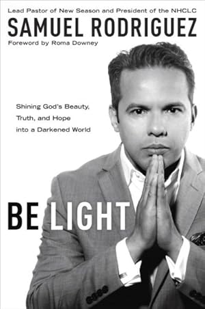 Seller image for Be Light : Shining God's Beauty, Truth, and Hope into a Darkened World for sale by GreatBookPrices