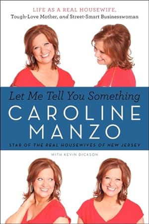 Seller image for Let Me Tell You Something : Life As a Real Housewife, Tough-Love Mother, and Street-Smart Businesswoman for sale by GreatBookPrices