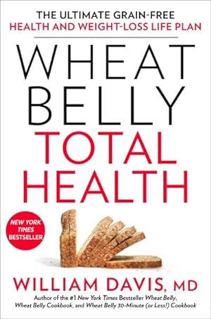 Imagen del vendedor de Wheat Belly Total Health : The Ultimate Grain-Free Health and Weight-loss Life Plan a la venta por GreatBookPrices