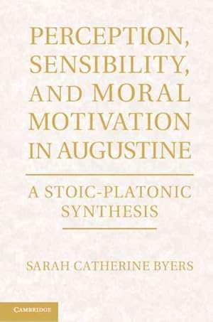 Image du vendeur pour Perception, Sensibility, and Moral Motivation in Augustine : A Stoic-Platonic Synthesis mis en vente par GreatBookPrices