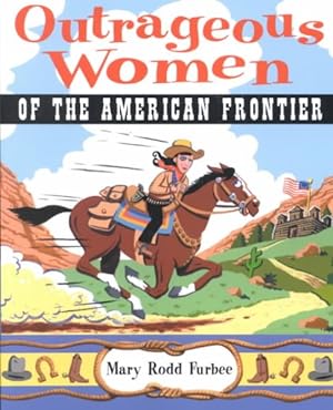 Bild des Verkufers fr Outrageous Women of the American Frontier zum Verkauf von GreatBookPrices