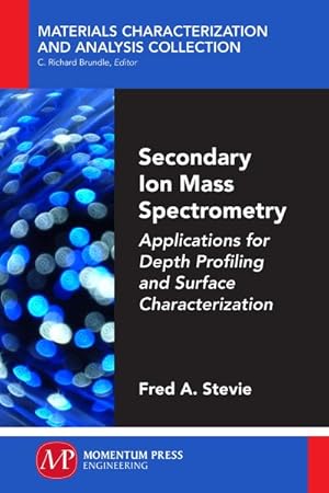 Image du vendeur pour Secondary Ion Mass Spectrometry : Applications for Depth Profiling and Surface Characterization mis en vente par GreatBookPrices