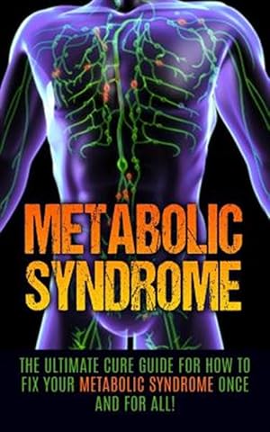 Immagine del venditore per Metabolic Syndrome: The Ultimate Cure Guide for How to Fix Your Metabolic Syndrome Once and for All! venduto da GreatBookPrices