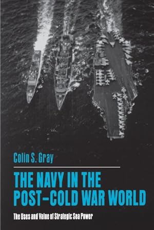 Seller image for Navy in the Post-cold War World : The Uses and Value of Strategic Sea Power for sale by GreatBookPrices
