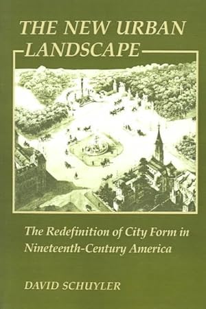 Seller image for New Urban Landscape : The Redefinition of City Form in Nineteenth-Century America for sale by GreatBookPrices