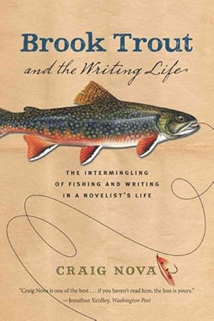 Seller image for Brook Trout and the Writing Life : The Intermingling of Fishing and Writing in a Novelist's Life for sale by GreatBookPrices
