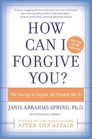 Immagine del venditore per How Can I Forgive You : The Courage To Forgive or, the Freedom Not To venduto da GreatBookPrices