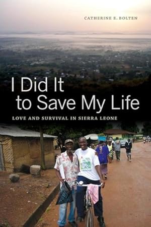 Bild des Verkufers fr I Did It to Save My Life : Love and Survival in Sierra Leone zum Verkauf von GreatBookPrices