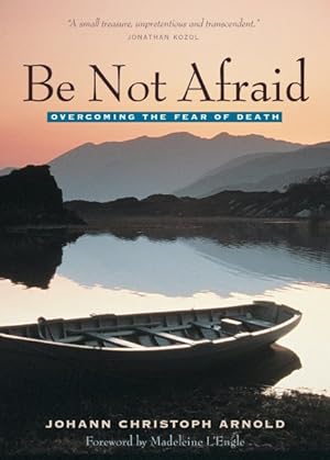 Immagine del venditore per Be Not Afraid : Overcoming the Fear of Death venduto da GreatBookPrices