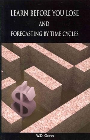 Image du vendeur pour Learn Before You Lose and Forecasting by Time Cycles mis en vente par GreatBookPrices