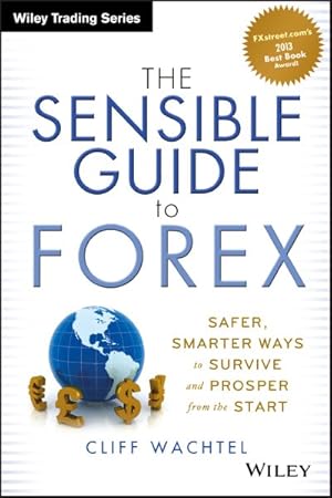 Bild des Verkufers fr Sensible Guide to Forex : Safer, Smarter Ways to Survive and Prosper from the Start zum Verkauf von GreatBookPrices