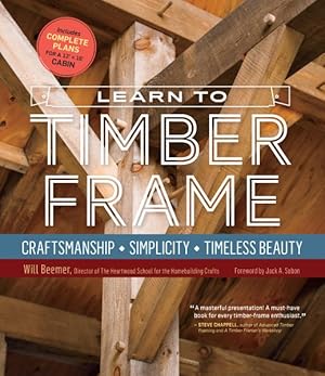 Imagen del vendedor de Learn to Timber Frame : Craftsmanship, Simplicity, Timeless Beauty a la venta por GreatBookPrices