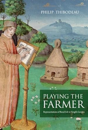 Image du vendeur pour Playing the Farmer : Representations of Rural Life in Vergil's Georgics mis en vente par GreatBookPrices