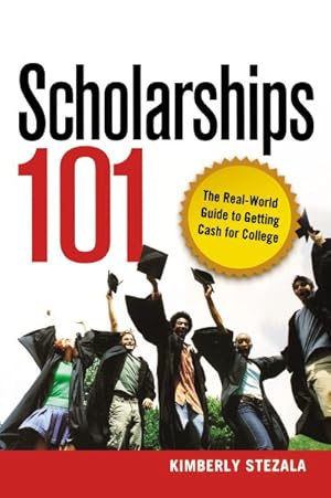 Bild des Verkufers fr Scholarships 101 : The Real-world Guide to Getting Cash for College zum Verkauf von GreatBookPrices