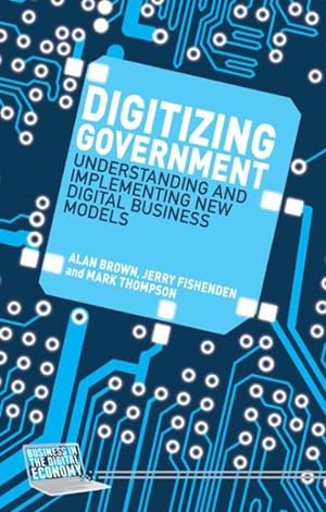 Immagine del venditore per Digitizing Government : Understanding and Implementing New Digital Business Models venduto da GreatBookPrices