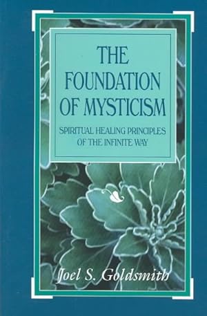 Seller image for Foundation of Mysticism : Spiritual Healing Principles of the Infinite Way for sale by GreatBookPrices