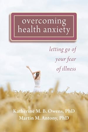 Imagen del vendedor de Overcoming Health Anxiety : Letting Go of Your Fear of Illness a la venta por GreatBookPrices