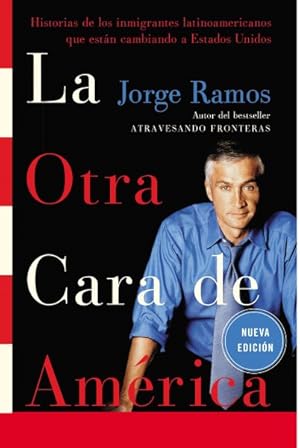 Imagen del vendedor de La Otra Cara De America / the Other Face of America : Historias De Los Immigrantes Latinoamericanos Que Estan Cambiando a Estados Unidos / Chronicles of the Immigrants Shaping Our Future -Language: spanish a la venta por GreatBookPrices