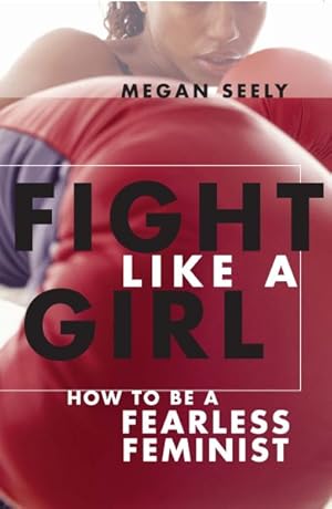 Seller image for Fight Like a Girl : How to Be a Fearless Feminist for sale by GreatBookPrices