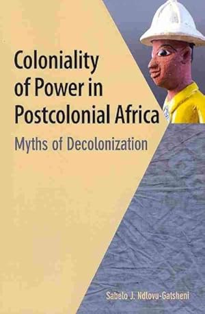 Bild des Verkufers fr Coloniality of Power in Postcolonial Africa : Myths of Decolonization zum Verkauf von GreatBookPrices