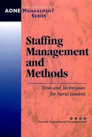 Image du vendeur pour Staffing Management and Methods : Tools and Techniques for Nursing Leaders mis en vente par GreatBookPrices