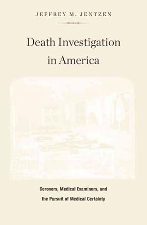 Seller image for Death Investigation in America : Coroners, Medical Examiners, and the Pursuit of Medical Certainty for sale by GreatBookPrices