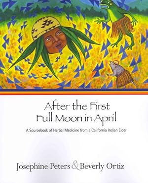 Image du vendeur pour After the First Full Moon in April : A Sourcebook of Herbal Medicine from a California Indian Elder mis en vente par GreatBookPrices
