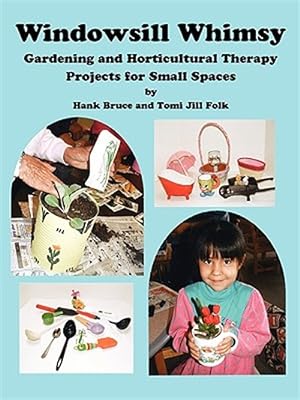 Imagen del vendedor de Windowsill Whimsy, Gardening & Horticultural Therapy Projects for Small Spaces a la venta por GreatBookPrices