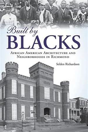 Image du vendeur pour Built by Blacks: African American Architecture and Neighborhoods in Richmond mis en vente par GreatBookPrices