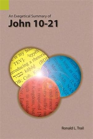 Image du vendeur pour Exegetical Summary of John 10-21 mis en vente par GreatBookPrices