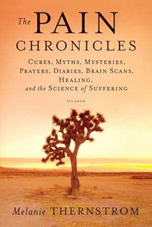 Seller image for Pain Chronicles : Cures, Myths, Mysteries, Prayers, Diaries, Brain Scans, Healing, and the Science of Suffering for sale by GreatBookPrices