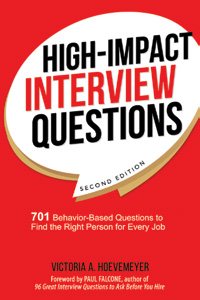 Image du vendeur pour High-Impact Interview Questions : 701 Behavior-Based Questions to Find the Right Person for Every Job mis en vente par GreatBookPrices