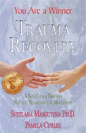 Immagine del venditore per Trauma Recovery - You Are a Winner: A New Choice Through Natural Developmental Movements venduto da GreatBookPrices