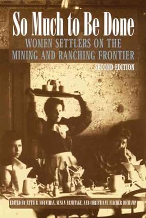 Seller image for So Much to Be Done : Women Settlers on the Mining and Ranching Frontier for sale by GreatBookPrices