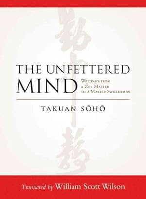 Immagine del venditore per Unfettered Mind : Writings from a Zen Master to a Master Swordsman venduto da GreatBookPrices