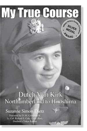Immagine del venditore per My True Course: Dutch Van Kirk Northumberland to Hiroshima venduto da GreatBookPrices
