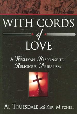 Imagen del vendedor de With Cords of Love : A Wesleyan Response to Religious Pluralism a la venta por GreatBookPrices
