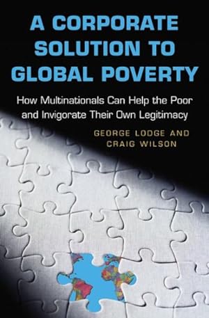 Seller image for Corporate Solution to Global Poverty : How Multinationals Can Help the Poor and Invigorate Their Own Legitimacy for sale by GreatBookPrices