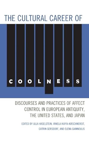 Seller image for Cultural Career of Coolness : Discourses and Practices of Affect Control in European Antiquity, the United States, and Japan for sale by GreatBookPrices