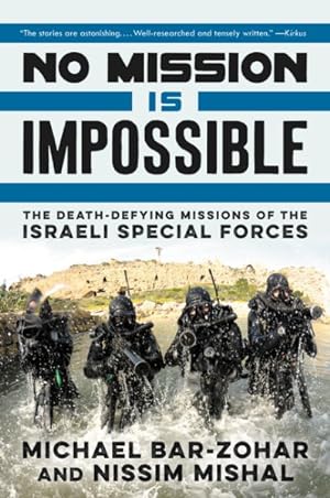Bild des Verkufers fr No Mission Is Impossible : The Death-Defying Missions of the Israeli Special Forces zum Verkauf von GreatBookPrices