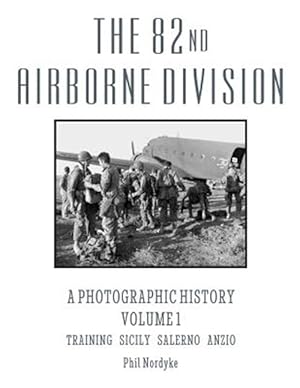 Immagine del venditore per The 82nd Airborne Division: A Photographic History Volume 1: Training, Sicily, Salerno, Anzio venduto da GreatBookPrices