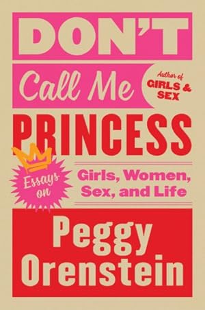 Seller image for Don't Call Me Princess : Essays on Girls, Women, Sex, and Life for sale by GreatBookPrices