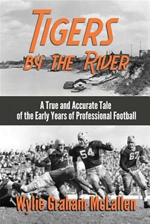 Seller image for Tigers by the River : A True and Accurate Tale of the Early Days of Pro Football for sale by GreatBookPrices