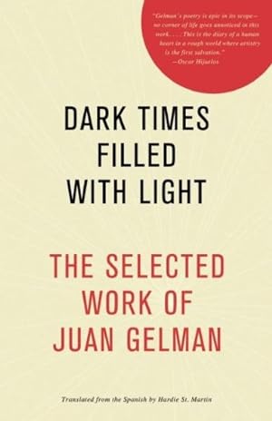 Imagen del vendedor de Dark Times Filled With Light : The Selected Work of Juan Gelman a la venta por GreatBookPrices