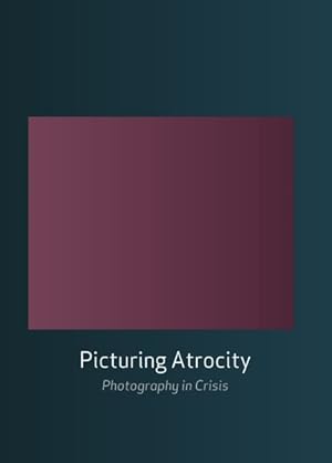 Imagen del vendedor de Picturing Atrocity : Photography in Crisis a la venta por GreatBookPrices