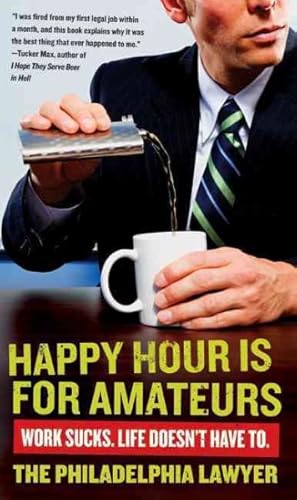 Image du vendeur pour Happy Hour Is for Amateurs : A Lost Decade in the World's Worst Profession mis en vente par GreatBookPrices